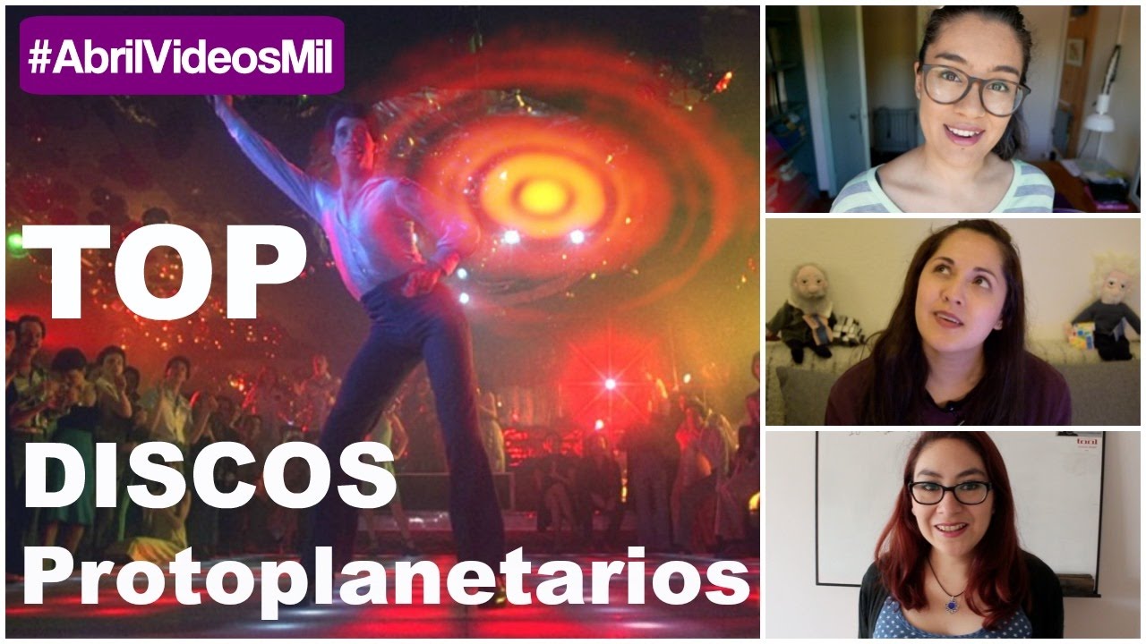 #AbrilVideosMil #19 | TOP 3: Discos Protoplanetarios