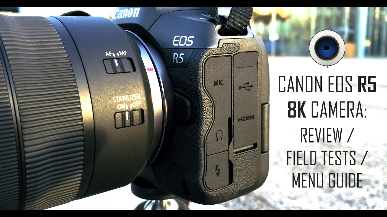 Canon EOS R5 8k Camera: Review / Field Tests / Menu Guide