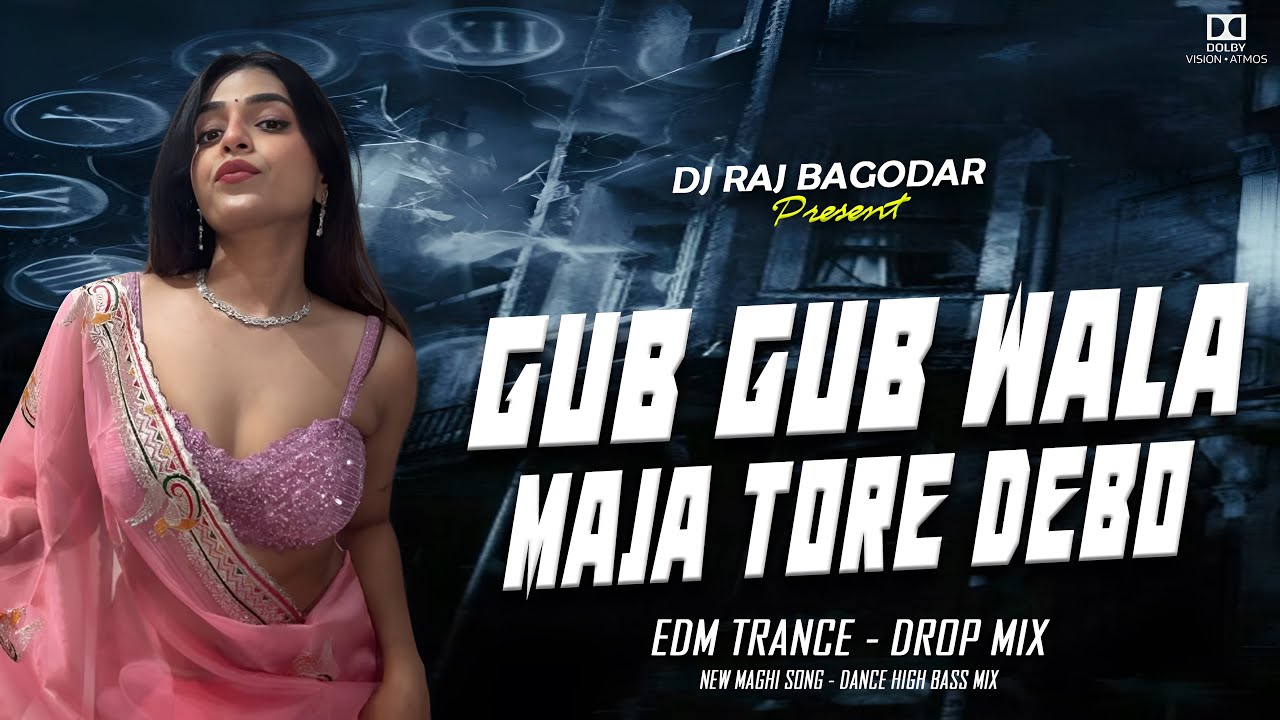 Gub Gub Wala Maza Tore Debo Ge New #Maghi Dj Song || Edm Trance Drop Mix || DJ RAJ BAGODAR 