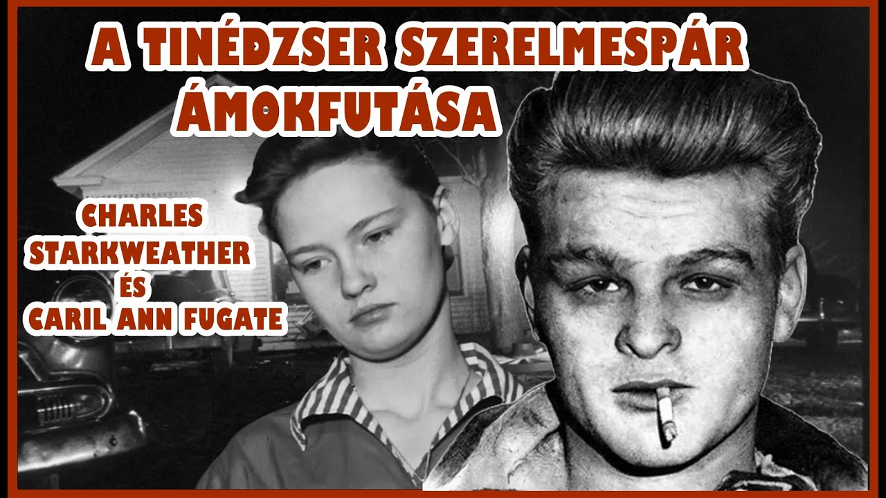 A TINÉDZSER SZERELMESPÁR ÁMOKFUTÁSA - CHARLES STARKWEATHER és CARIL ANN FUGATE története VLB. 279.