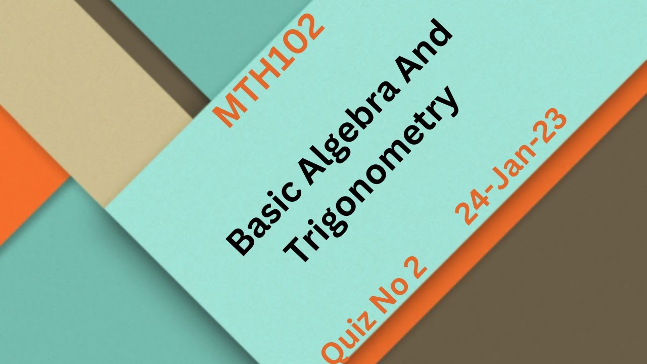 MTH102 Basic Algebra And Trigonometry Quiz No 2