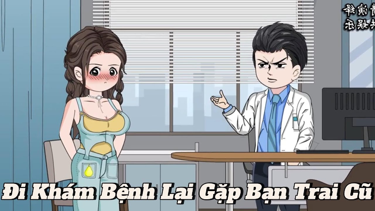 (Full version) Đi khám bệnh lại gặp bạn trai cũ - Vũ Thiên Xinh Trai