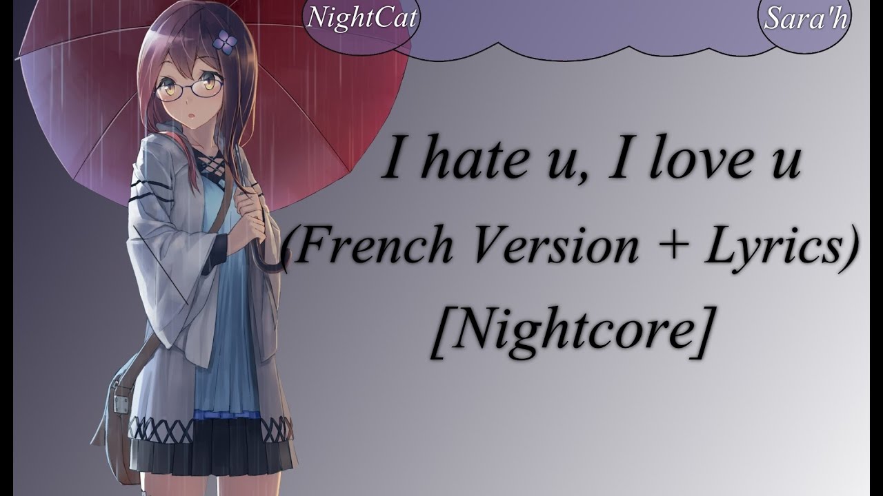Nightcore ~ I hate u, I love u (French Version + Lyrics)
