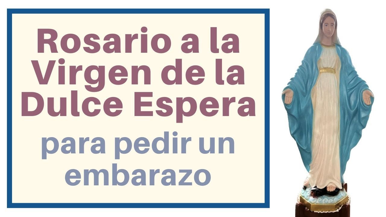 Rosario a la Virgen de la Dulce Espera. Para pedir un embarazo