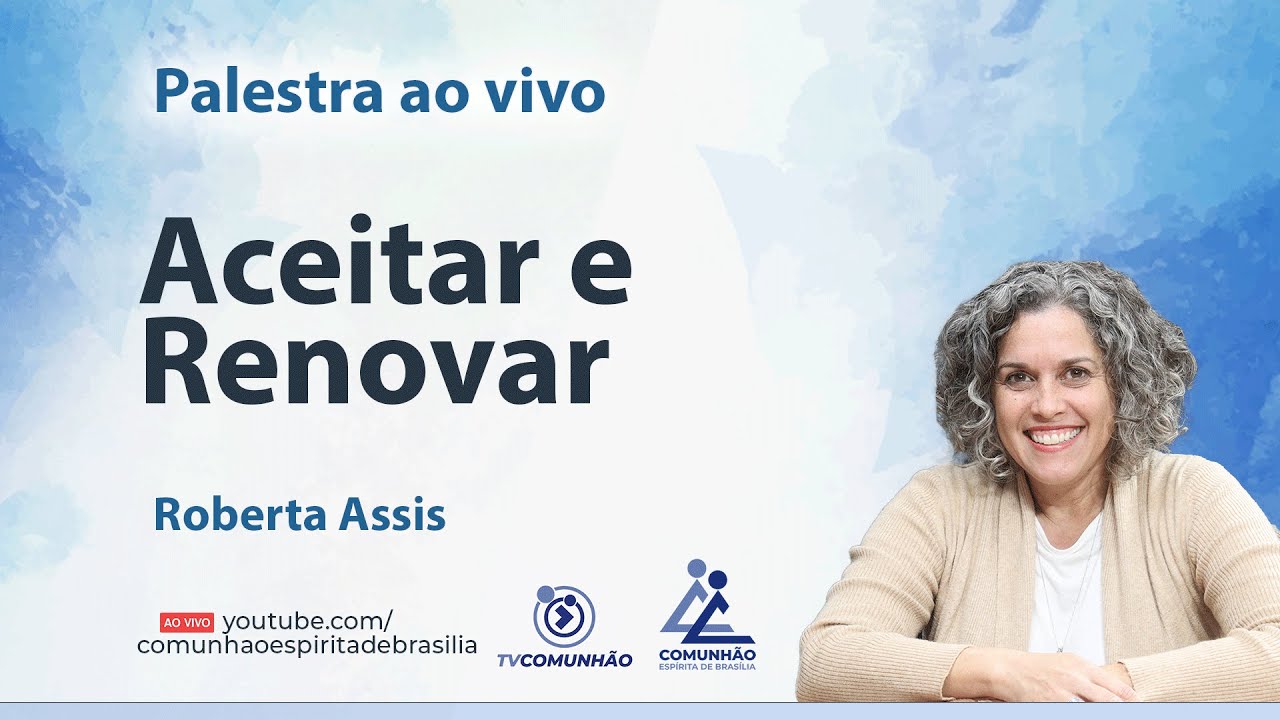 ACEITAR E RENOVAR - Roberta Assis [PALESTRA ESPÍRITA]