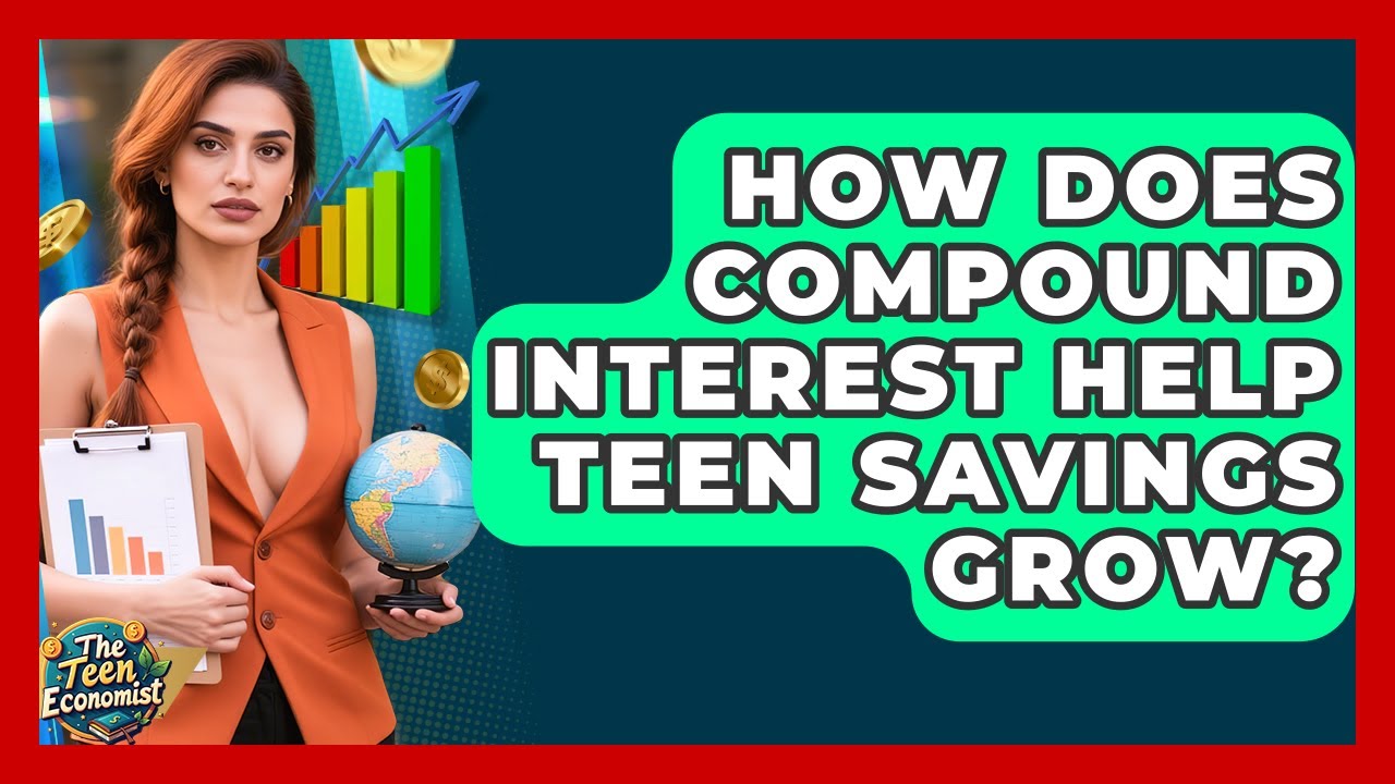 How Does Compound Interest Help Teen Savings Grow? - The Teen Economist