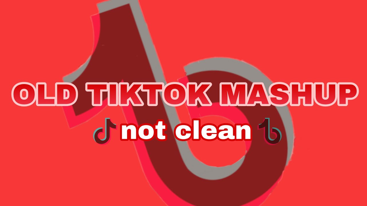 Old TikTok Mashup (NOT CLEAN)