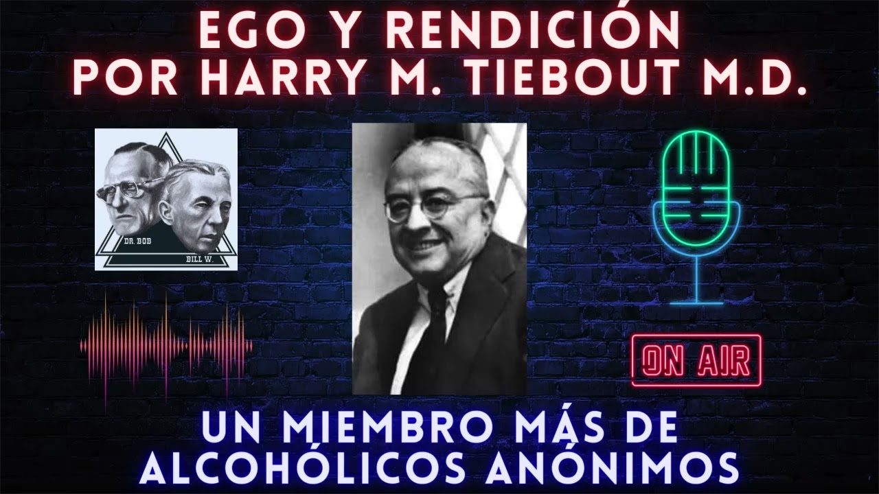EGO Y RENDICIÓN, POR HARRY M. TIEBOUT M.D. | UN MIEMBRO MÁS DE ALCOHÓLICOS ANÓNIMOS