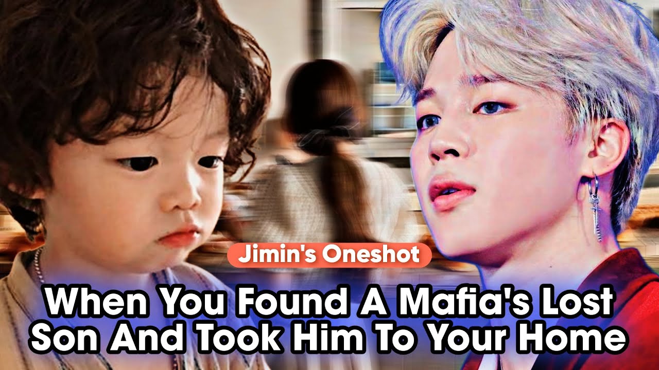 КОГДА ТЫ НАШЕЛ ПОТЕРЯННОГО СЫНА МАФИОЗЫ И ЗАБЕРИ ЕГО К СЕБЕ ДОМОЙ | JIMIN ONESHOT | JIMIN FF | MA...