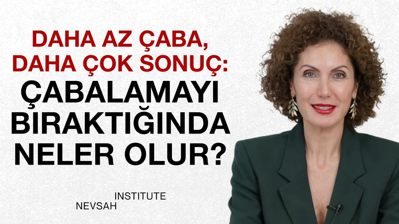 #CANLI Daha Az Çaba Daha Çok Sonuç, Çabalamayı Bıraktığında Neler Olur? I Nevşah Fidan Karamehmet