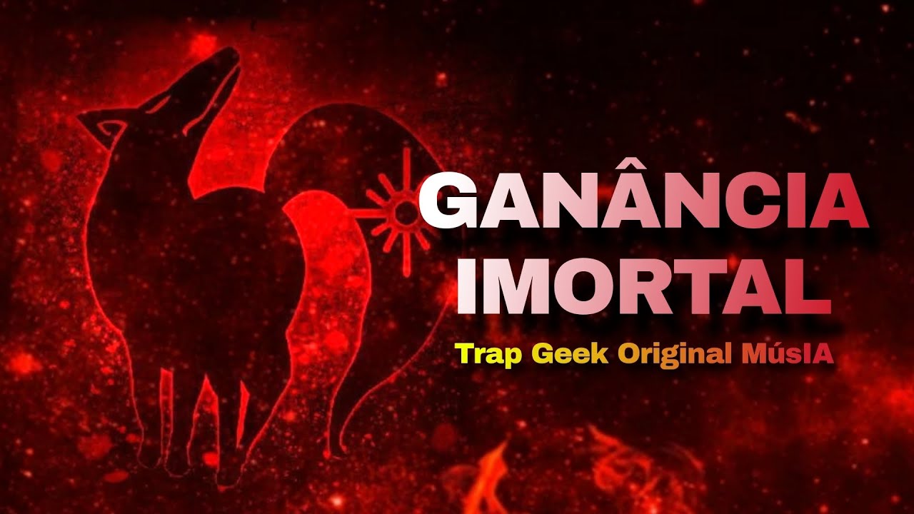 GANÂNCIA IMORTAL | Ban - Trap Geek MúsIA