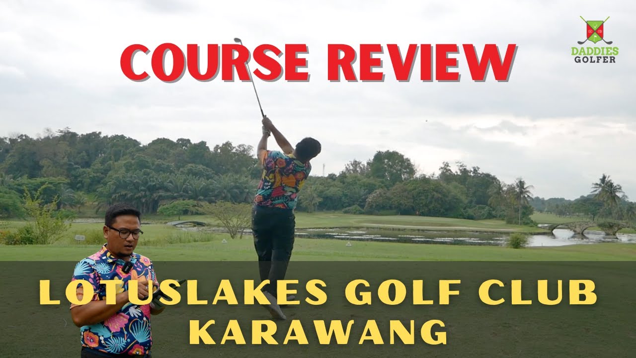 LOTUSLAKES GOLF CLUB KARAWANG - REVIEW