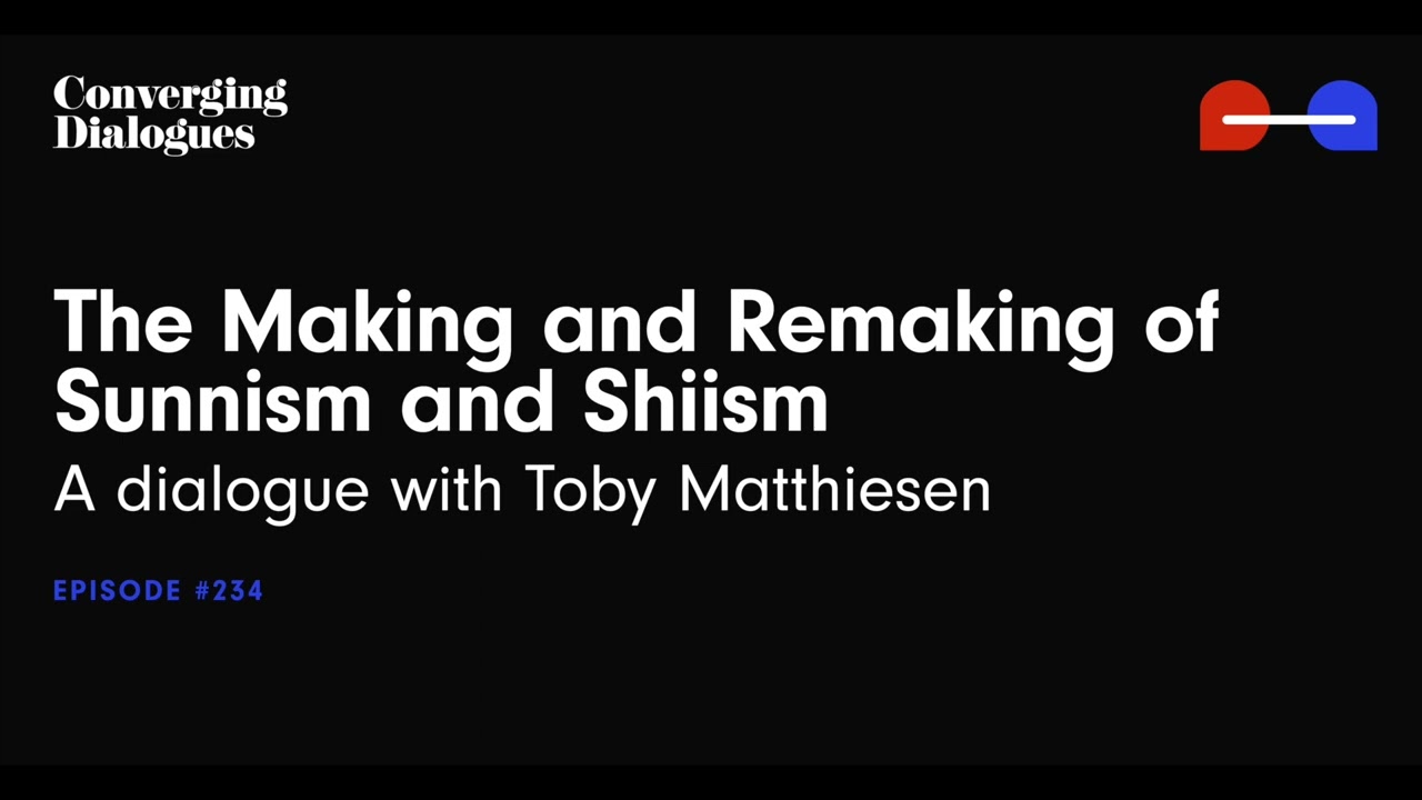 #234 - The Making and Re-Making of Sunnism and Shiism: A Dialogue with Toby Matthiesen