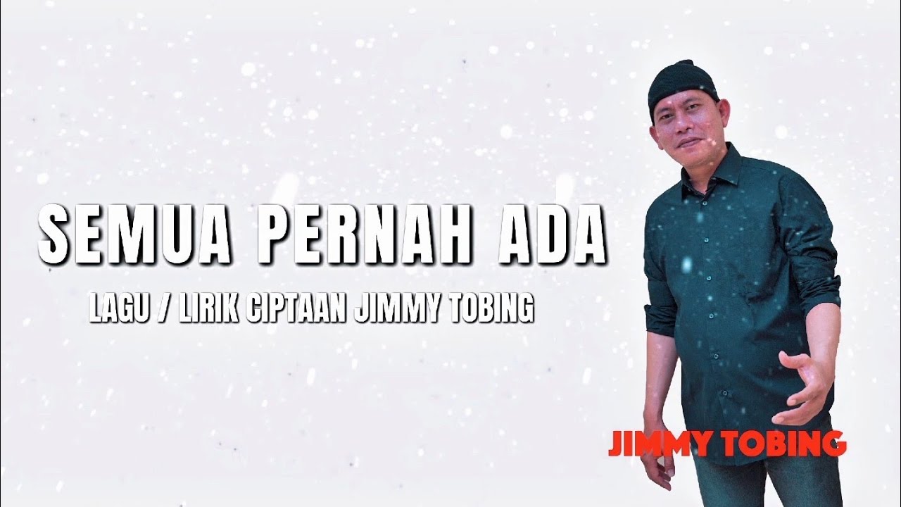 JIMMY TOBING  _  SEMUA PERNAH ADA OFFICIAL VIDEO LIRIK 