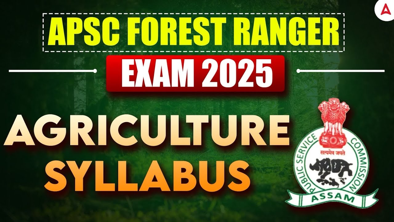 Assam Forest Ranger Syllabus 2025 | APSC Assam Forest Ranger Recruitment&nbsp;2025
