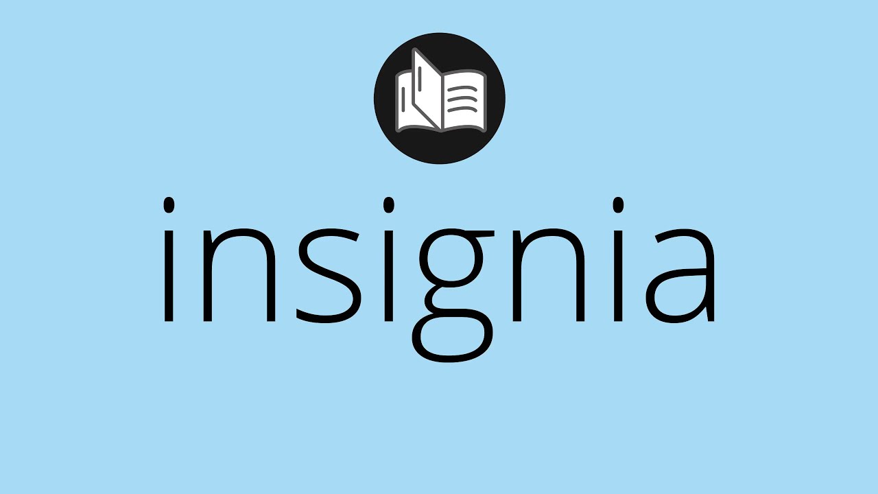 Que significa INSIGNIA &bull; insignia SIGNIFICADO &bull; insignia DEFINICI&Oacute;N &bull; Que es INSIGNIA