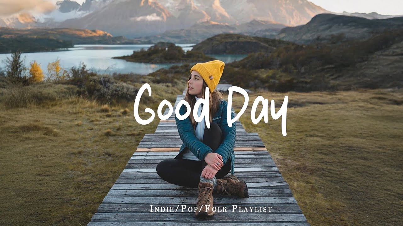 Good Day 🍀 Start your day positively with me | Best Indie/Pop/Folk/Acoustic Playlist