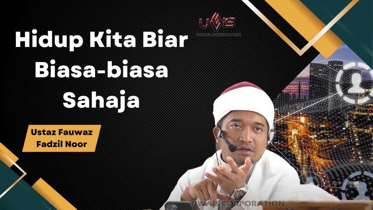 Bersederhana Dalam Kehidupan | Ustaz Fauwaz Fadzil Noor