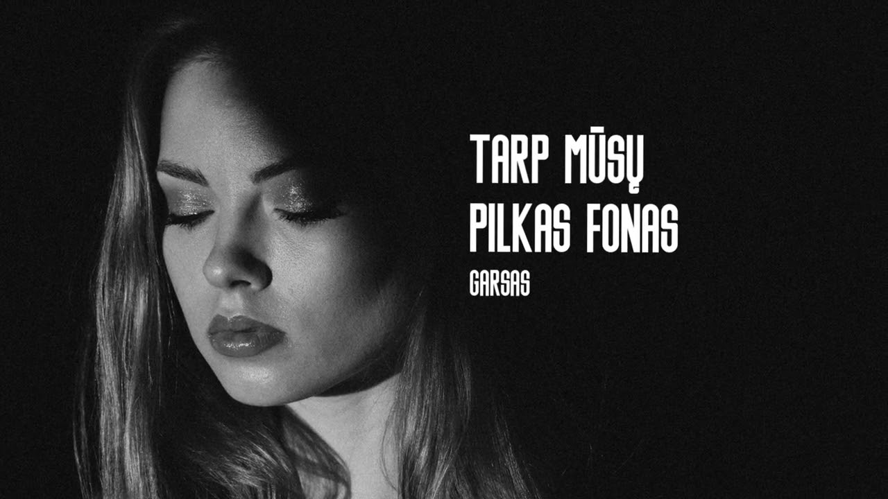 Garsas - Tarp Mūsų Pilkas Fonas (Naujiena 2026)