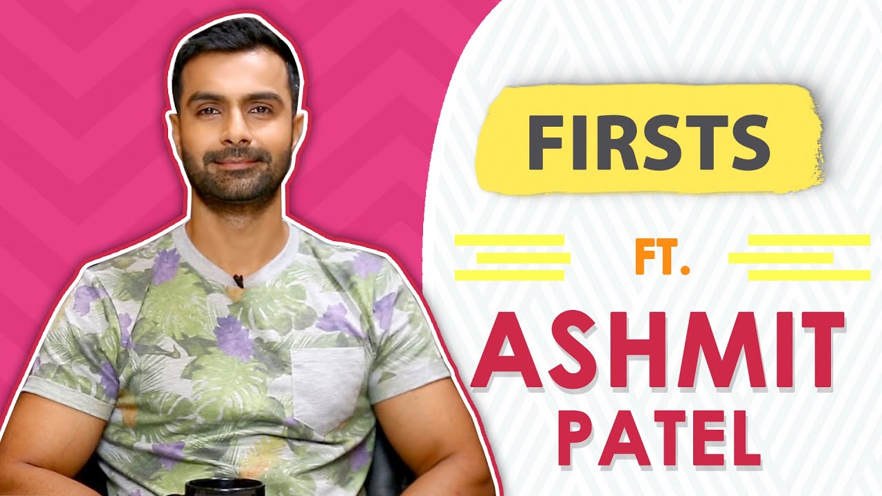 Ashmit Patel Shares All His Firsts | Audition, Rejection, Kiss & More