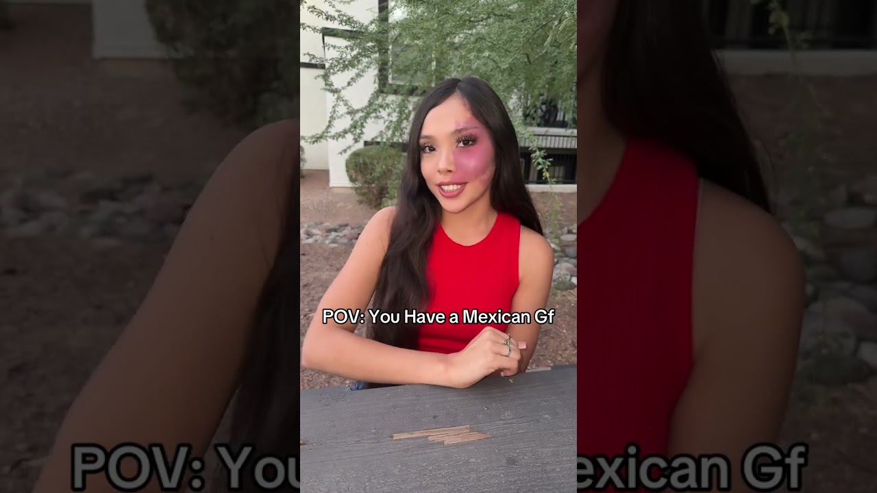 POV: You Have A Mexican Girlfriend