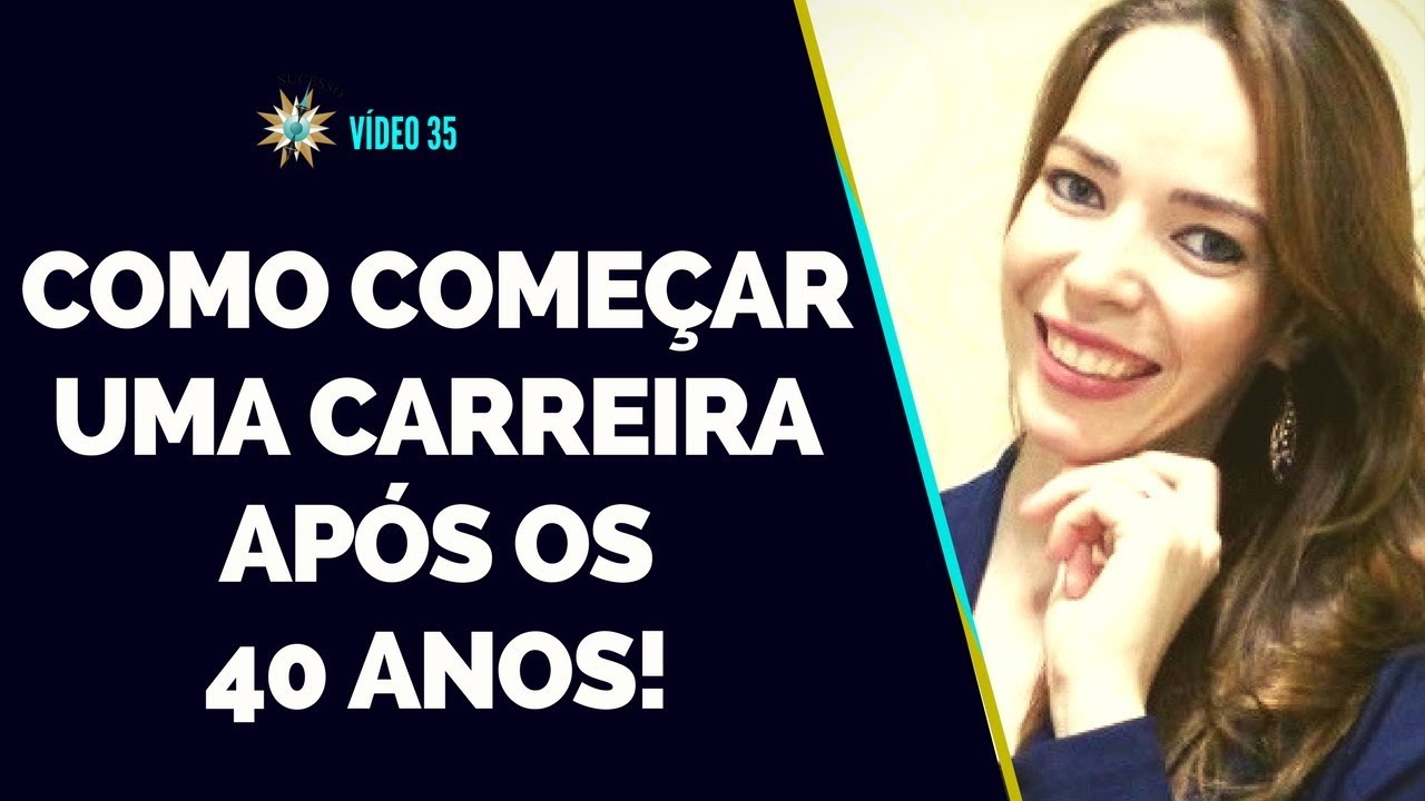 #35: COMO COMEÇAR UMA CARREIRA APÓS OS 40 ANOS!