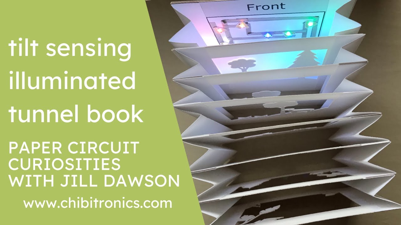 Tilt Sensing Illuminated Tunnel Book (Featuring Chibitronics) by Jill Dawson