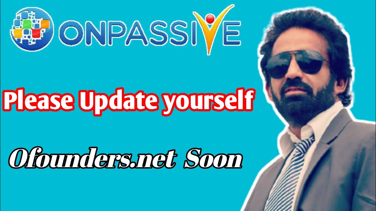 #ONPASSIVE || Please Update Yourself || Ofounder. net Soon ||
