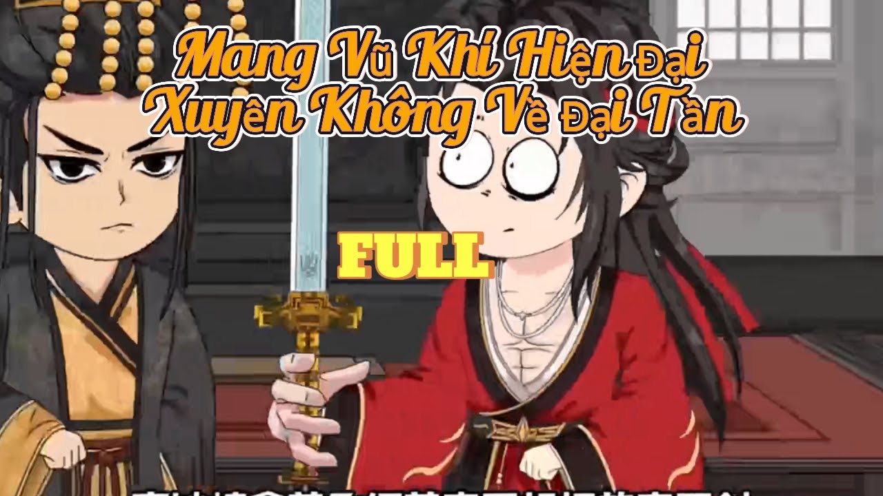 Full | Mang Vũ Khí Hiện Đại Xuyên Không Về Đại Tần | Tôm Nhân Xuyên Không