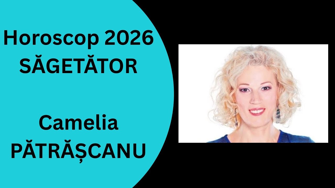 Horoscop 2026 Sagetator cu Camelia Patrascanu