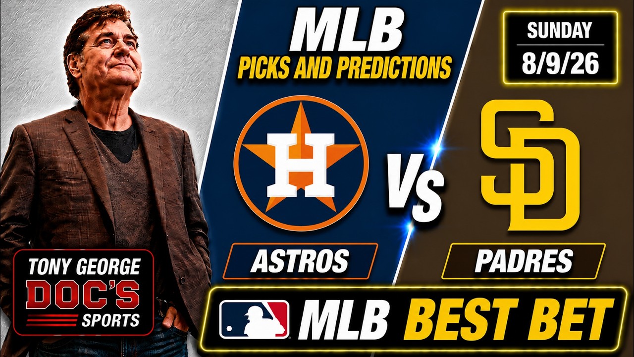 MLB Picks and Predictions - Houston Astros vs San Diego Padres, 8/9/26 Free Bets Tony George