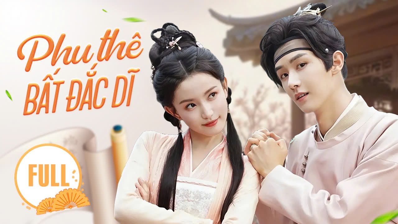 PHU THÊ BẤT ĐẮC DĨ (Full) | Cặp Đôi Oan Gia Giả Làm Vợ Chồng, Vạch Trần Âm Mưu Đen Tối!