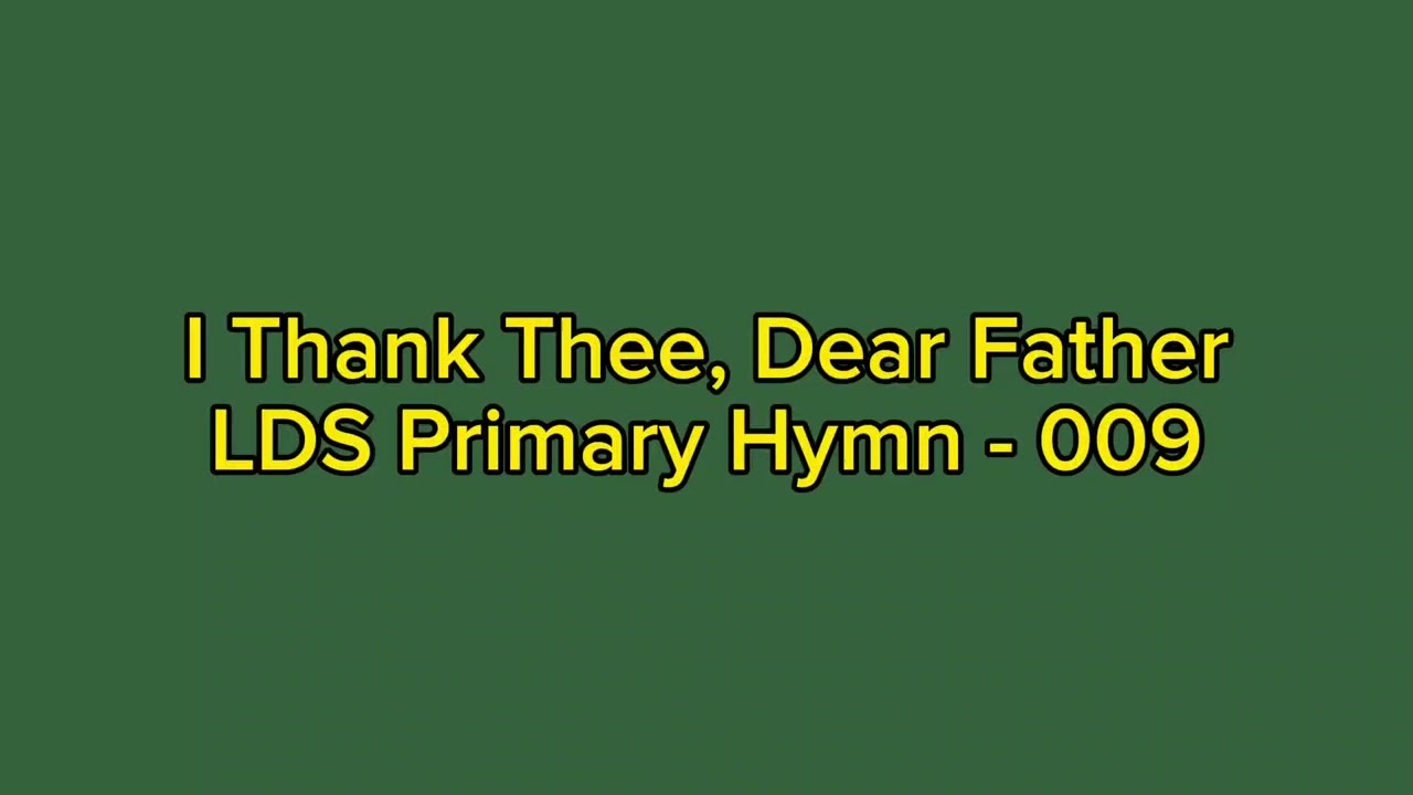 I Thank Thee, Dear Father LDS Primary Hymn - 009