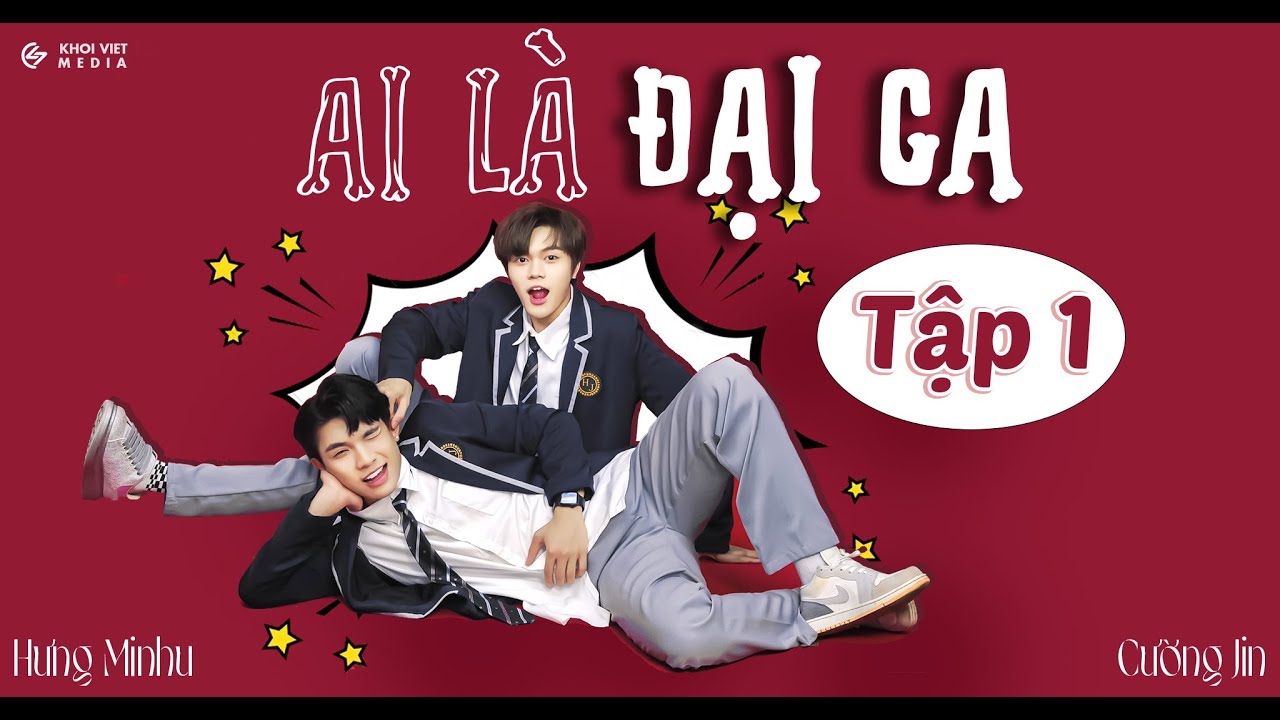 AI LÀ ĐẠI CA (boy love) (TẬP 1) | KHOIVIET MEDIA | CƯỜNG JIN ft HOÀNG MINH HƯNG