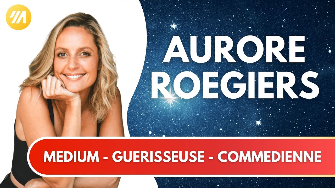 Aurore ROEGIERS : Medium-Guérisseuse-Comédienne