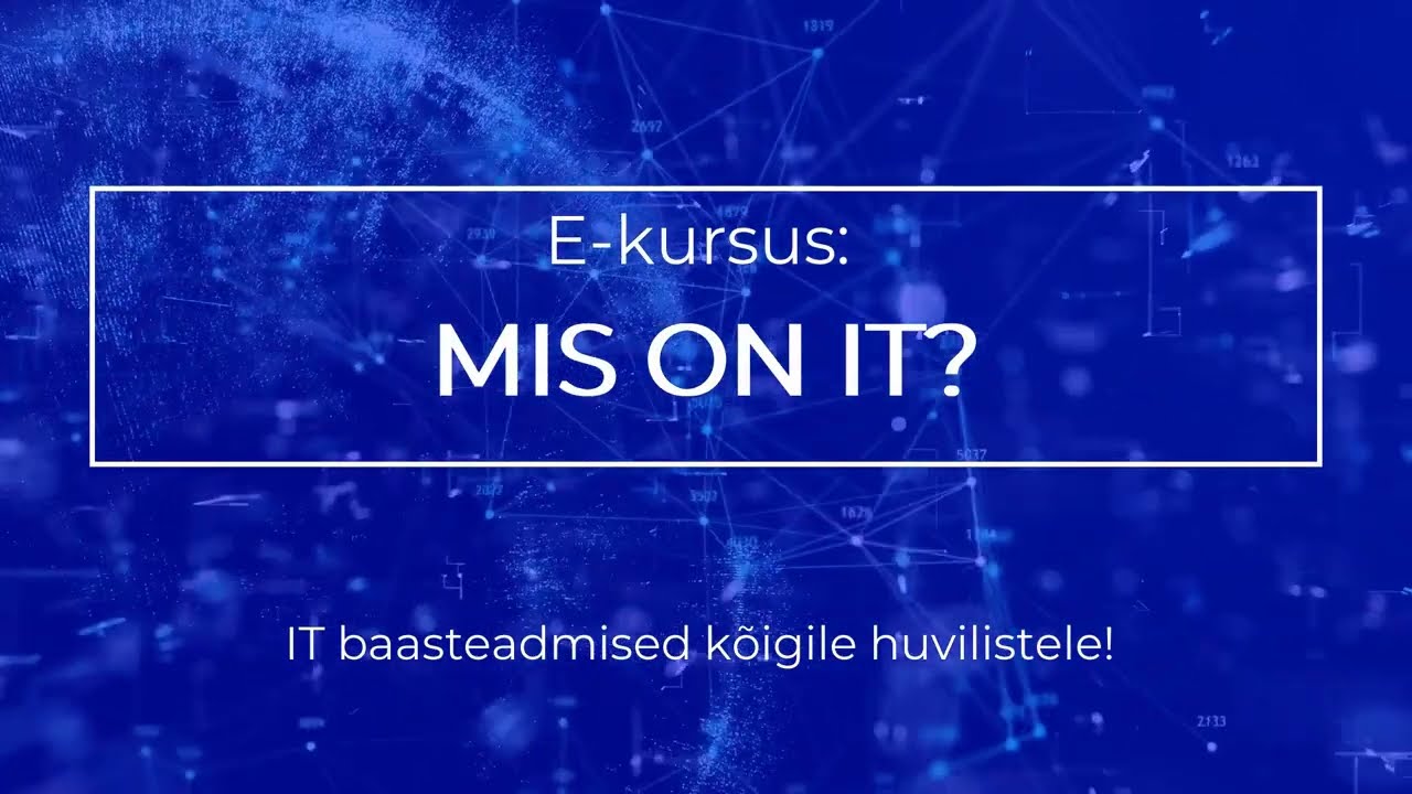Mis on IT? IT baasteadmised k&otilde;igile huvilistele! (e-&otilde;pe, 2h, eesti keeles)