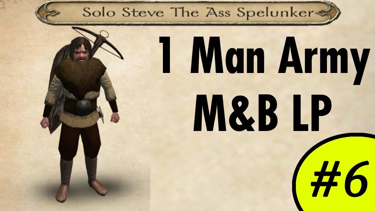 Solo Steve the One Man Army Mount and Blade LP #6