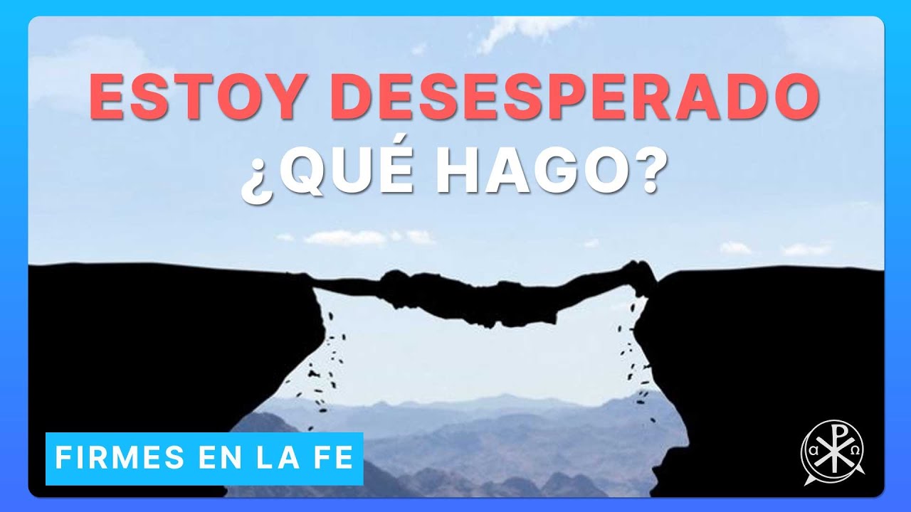 Estoy desesperado ¿Qué hago? | Firmes en la fe - P Gabriel Zapata