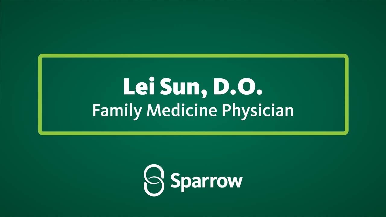 Lei Sun, D.O., is a family medicine physician with Sparrow Medical Group