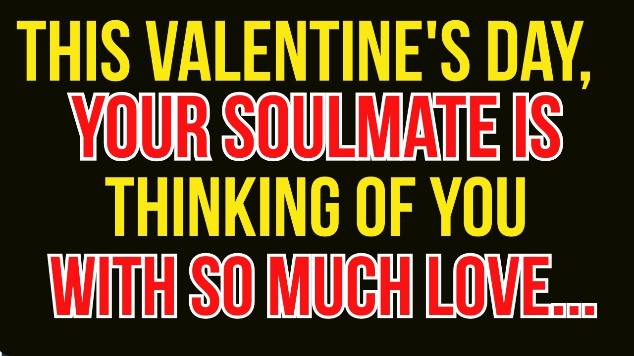 This Valentine's Day, Your Soulmate Is Thinking of You With So Much Love