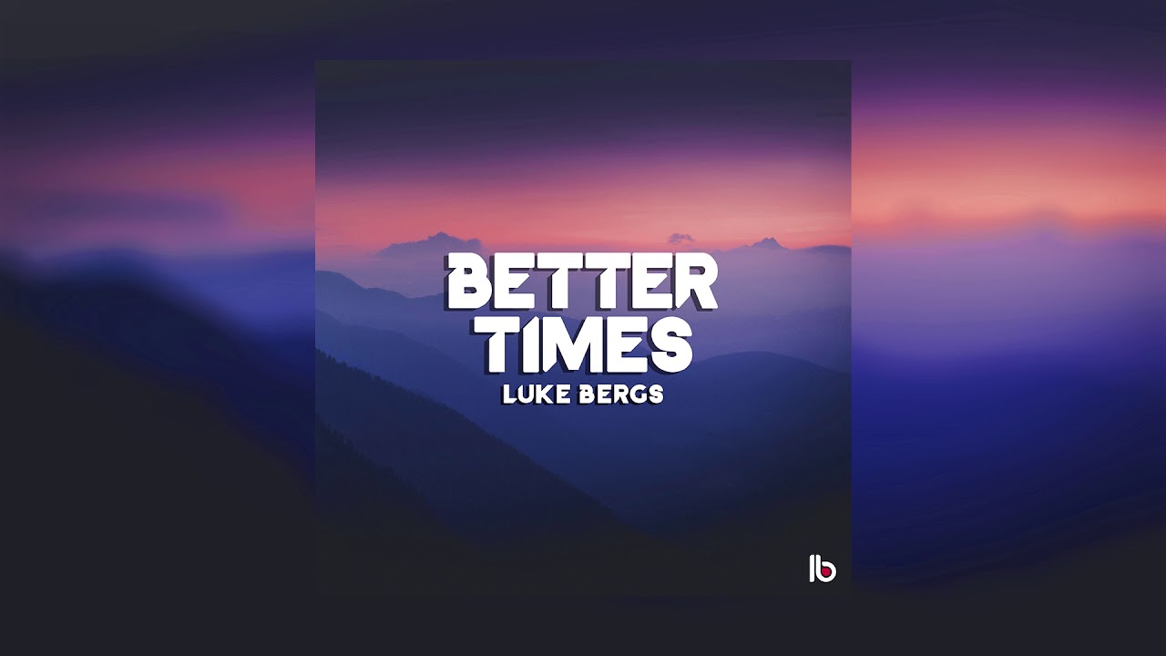 Luke Bergs - Better Times
