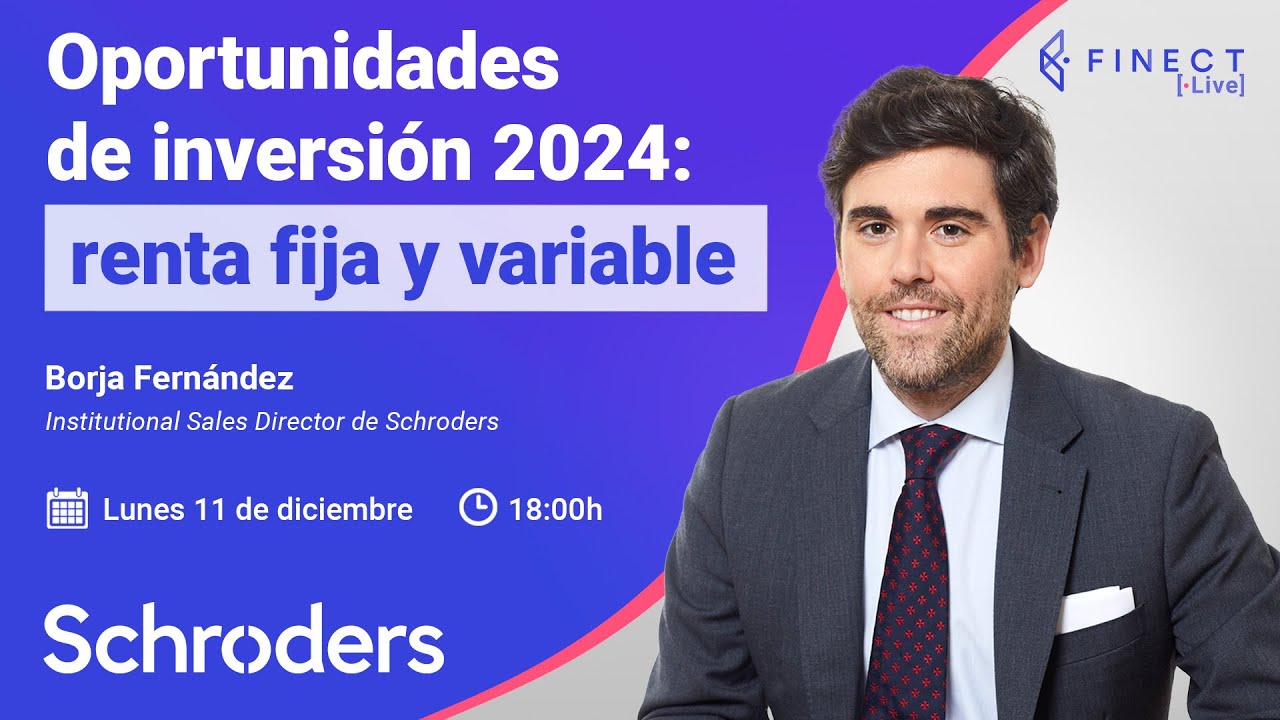 OPORTUNIDADES de INVERSIÓN para 2024: Renta fija y variable 🔴 Finect Live con Schroders