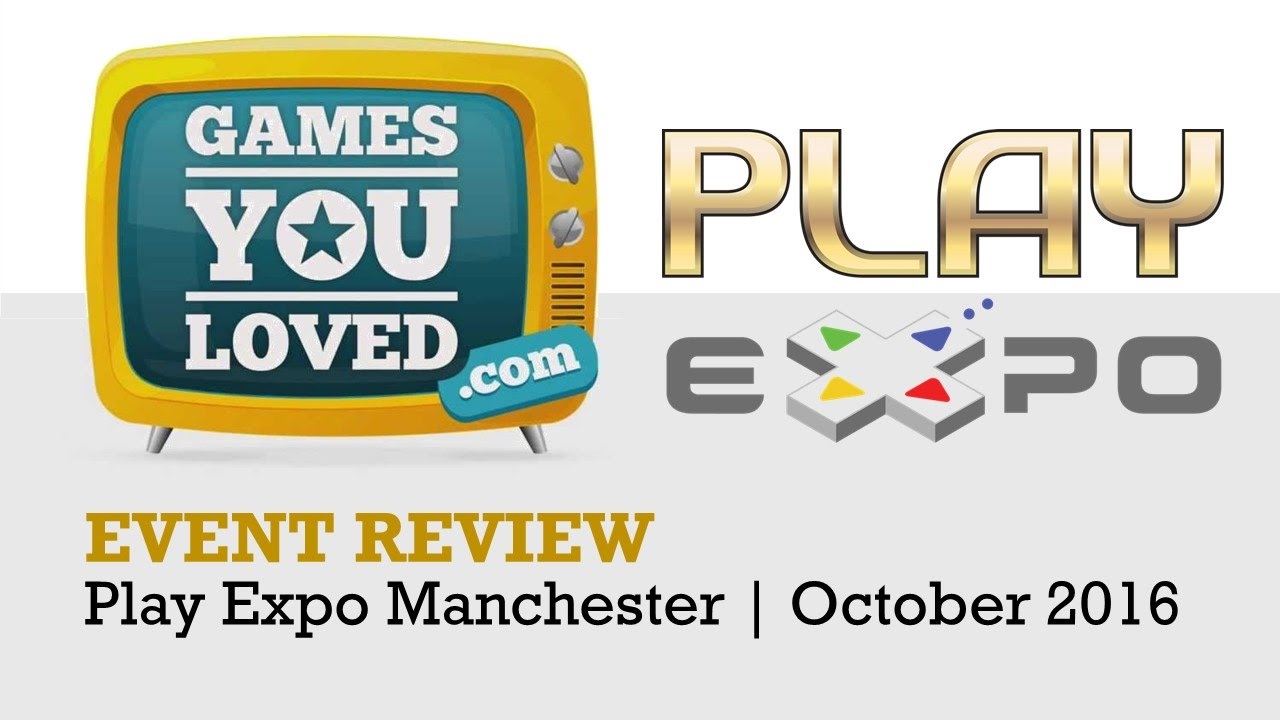 Play Expo Manchester | October 2016 | Games You Loved Review