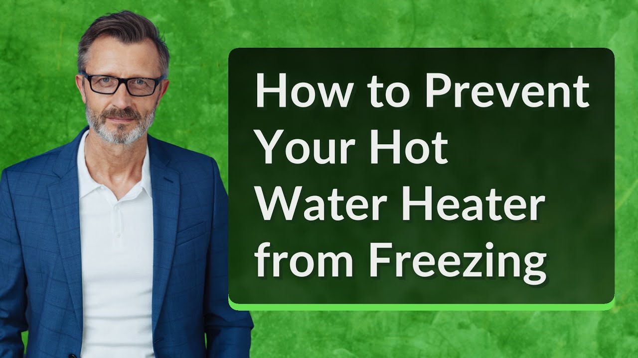How to Prevent Your Hot Water Heater from Freezing
