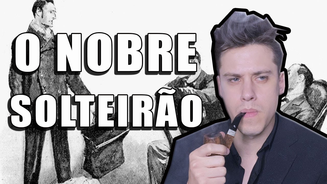 O NOBRE SOLTEIRO | Maratona SHERLOCK HOLMES