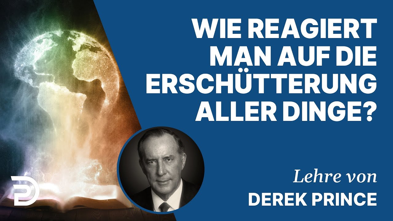 Derek Prince – Wie reagiert man auf die Erschütterung aller Dinge?