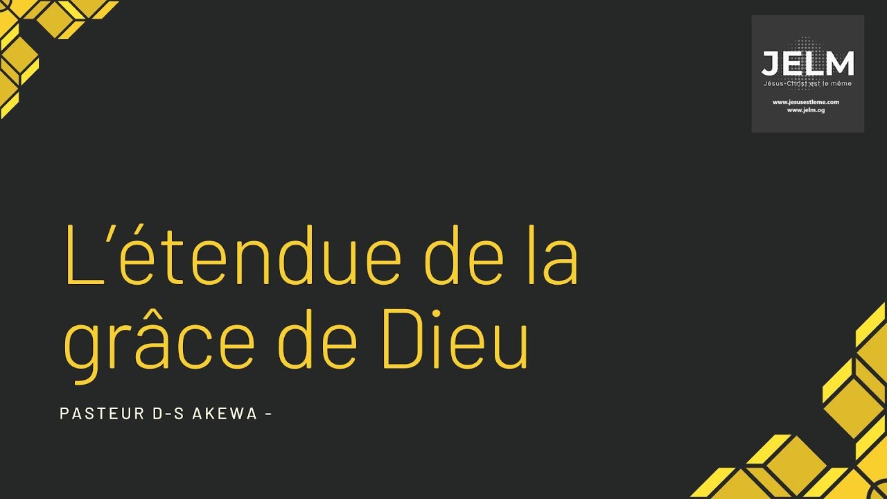 L’étendue de la grâce de Dieu - Pasteur Davy-Steeve AKEWA