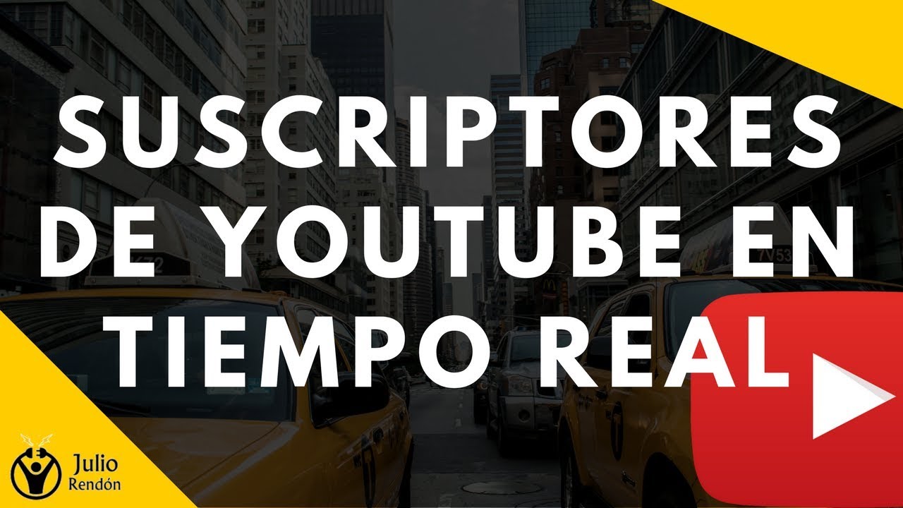Suscriptores de Youtube en Tiempo Real | Julio C. Rend&oacute;n