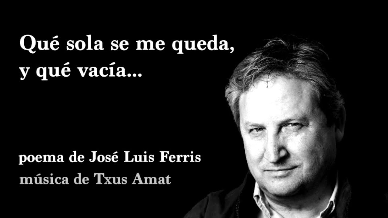 Qué sola se me queda, y qué vacía - José Luis Ferris
