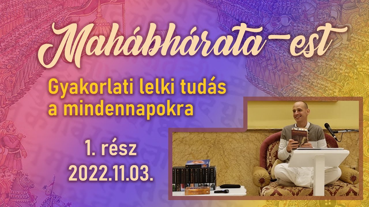 Ne maradjunk le az életünk lényegéről! Ez a mi döntésünk. / Mahábhárata-est - 1. rész - 2022.11.03.